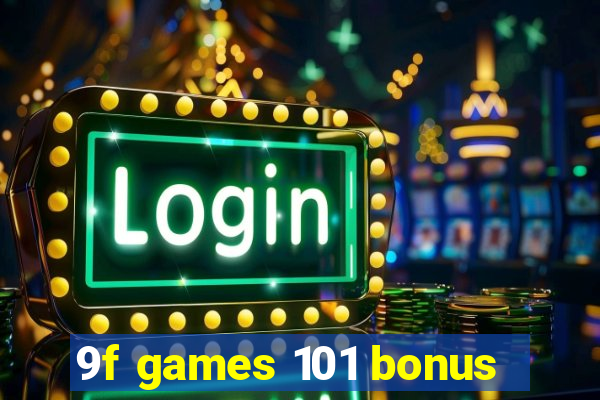 9f games 101 bonus